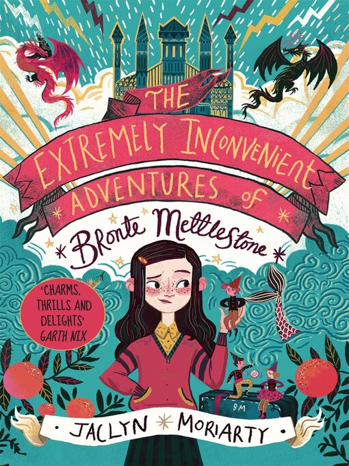 Title details for The Extremely Inconvenient Adventures of Bronte Mettlestone by Jaclyn Moriarty - Available